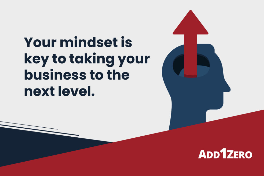 Your mindset is key to taking your business to the next level