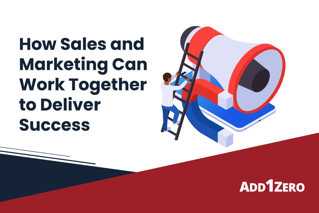How Sales and Marketing Can Work Together to Deliver Success