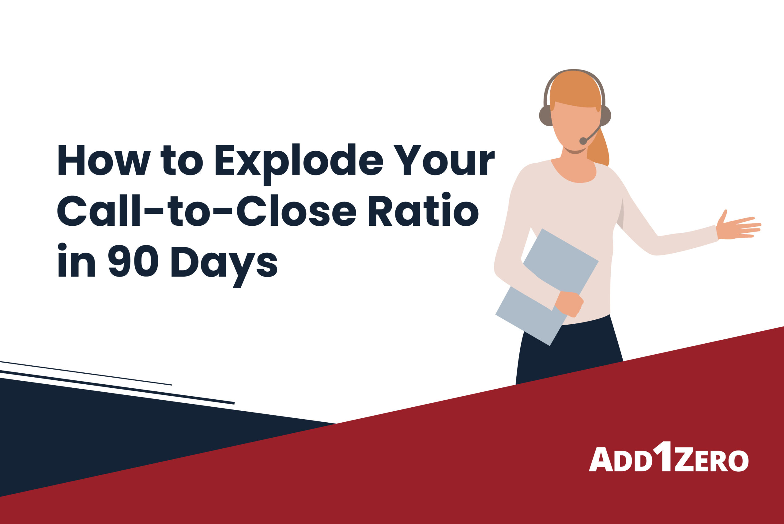 How to Explode Your Call-to-Close Ratio in 90 Days